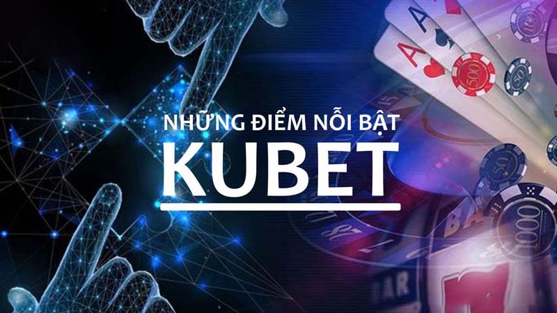 Ưu điểm vượt trội của nhà cái kubet77